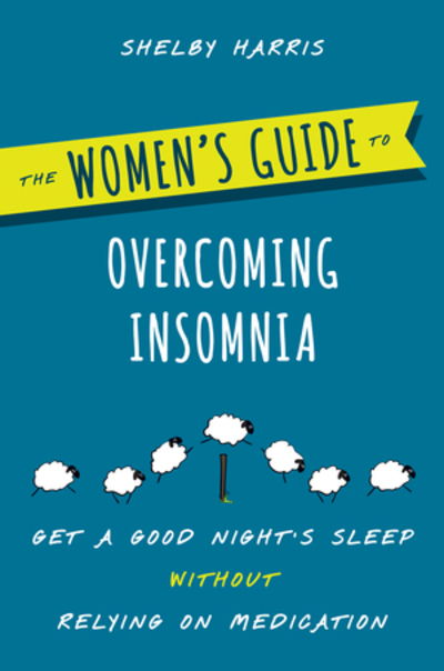 Cover for Shelby Harris · The Women's Guide to Overcoming Insomnia: Get a Good Night's Sleep Without Relying on Medication (Paperback Book) (2019)