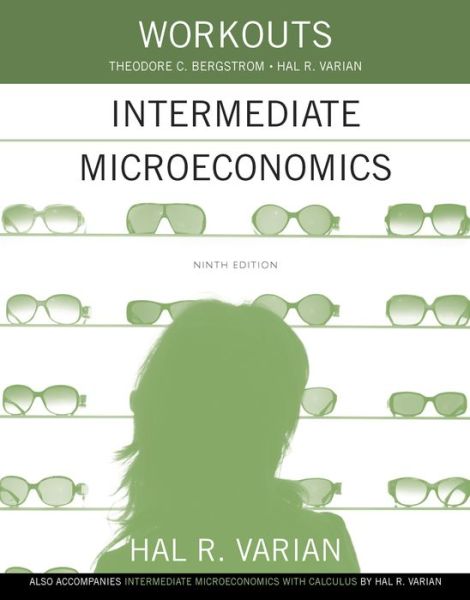 Cover for Varian, Hal R. (University of California, Berkeley) · Workouts in Intermediate Microeconomics: for Intermediate Microeconomics and Intermediate Microeconomics with Calculus, Ninth Edition (Paperback Book) [9 Revised edition] (2014)
