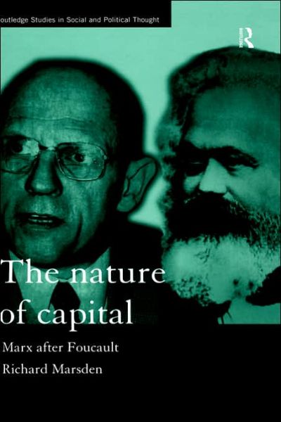 Cover for Richard Marsden · The Nature of Capital: Marx after Foucault - Routledge Studies in Social and Political Thought (Hardcover Book) (1999)