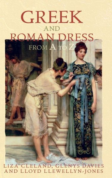 Cover for Lloyd Llewellyn-Jones · Greek and Roman Dress from A to Z - The Ancient World from A to Z (Gebundenes Buch) (2007)