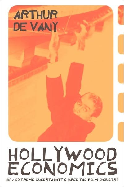 Cover for Arthur De Vany · Hollywood Economics: How Extreme Uncertainty Shapes the Film Industry - Routledge Studies in Contemporary Political Economy (Paperback Book) (2003)