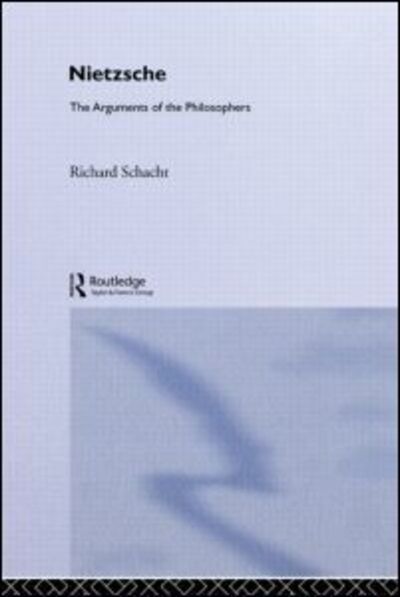 Cover for Richard Schacht · Nietzsche: The Arguments of the Philosophers (Paperback Book) (2011)