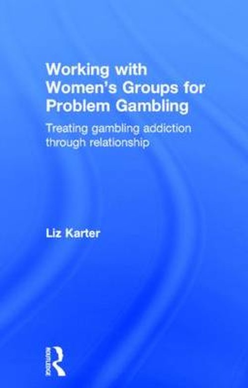 Cover for Karter, Liz (Level Ground Therapy, London, UK) · Working with Women's Groups for Problem Gambling: Treating gambling addiction through relationship (Hardcover bog) (2014)