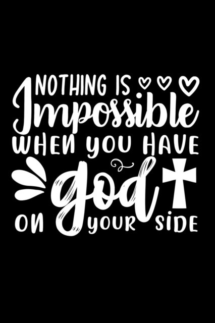 Nothing Is Impossible When You Have God On Your Side - Joyful Creations - Kirjat - Blurb - 9780464455615 - perjantai 26. huhtikuuta 2024
