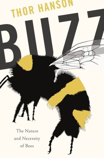 Cover for Thor Hanson · Buzz: The Nature and Necessity of Bees (Hardcover Book) (2018)