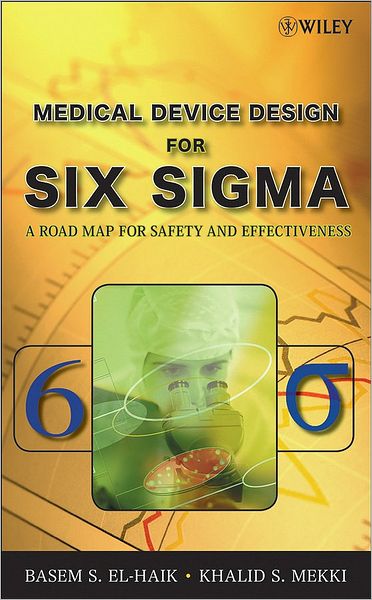 Cover for El-Haik, Basem (Textron Inc.) · Medical Device Design for Six Sigma: A Road Map for Safety and Effectiveness (Hardcover Book) (2008)