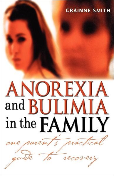 Cover for Grainne Smith · Anorexia and Bulimia in the Family: One Parent's Practical Guide to Recovery - Family Matters (Pocketbok) (2003)