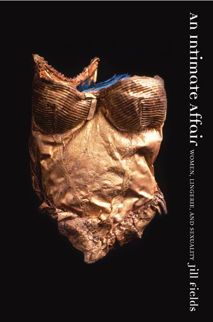 Cover for Jill Fields · An Intimate Affair: Women, Lingerie, and Sexuality (Paperback Book) (2007)