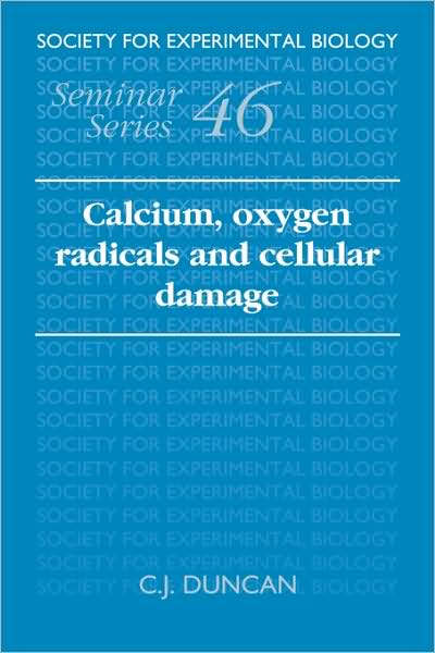 Cover for C J Duncan · Calcium, Oxygen Radicals and Cellular Damage - Society for Experimental Biology Seminar Series (Paperback Book) (2008)