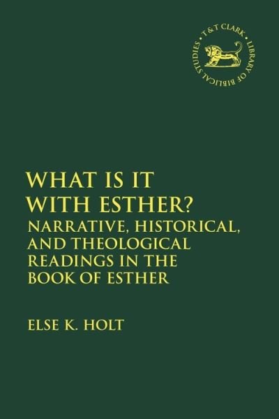 Cover for Else K. Holt · Narrative and Other Readings in the Book of Esther - The Library of Hebrew Bible / Old Testament Studies (Hardcover Book) (2021)