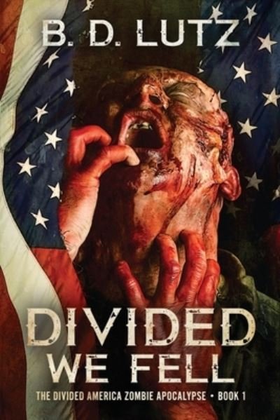 Cover for B D Lutz · Divided We Fell - The Divided America Zombie Apocalypse (Paperback Bog) (2020)