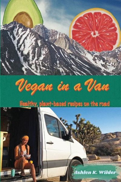 Cover for Ashlen K Wilder · Vegan in a Van: Healthy, Plant-based Recipes on the Road (Paperback Book) (2020)