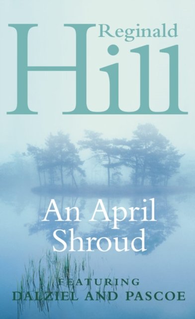 Cover for Reginald Hill · An April Shroud: A Dalziel and Pascoe Novel (Paperback Book) [New edition] (2004)