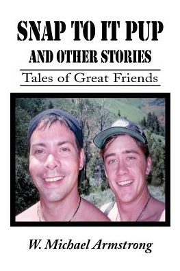 Snap to It Pup: and Other Stories - W. Michael Armstrong - Books - iUniverse - 9780595094615 - June 1, 2000