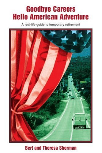 Cover for Theresa Sherman · Goodbye Careers Hello American Adventure: a Real-life Guide to Temporary Retirement (Paperback Book) (2004)
