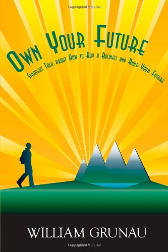Cover for William Grunau · Own Your Future: Straight Talk About How to Buy a Business and Build Your Future (Paperback Book) (2009)