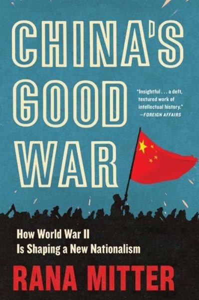 Cover for Rana Mitter · China’s Good War: How World War II Is Shaping a New Nationalism (Paperback Book) (2022)