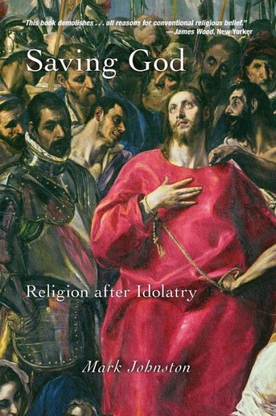 Saving God: Religion after Idolatry - Mark Johnston - Books - Princeton University Press - 9780691152615 - July 31, 2011