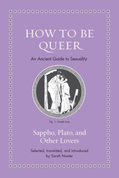 How to Be Queer: An Ancient Guide to Sexuality - Ancient Wisdom for Modern Readers (Hardcover Book) (2024)