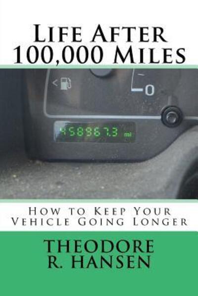 Cover for Theodore Rolin Hansen · Life After 100,000 Miles (Paperback Book) (2015)