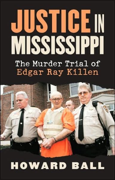 Cover for Howard Ball · Justice in Mississippi: The Murder Trial of Edgar Ray Killen (Inbunden Bok) (2006)