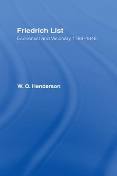 Cover for William Henderson · Friedrich List: Economist and Visionary 1789-1846 (Hardcover Book) (2004)