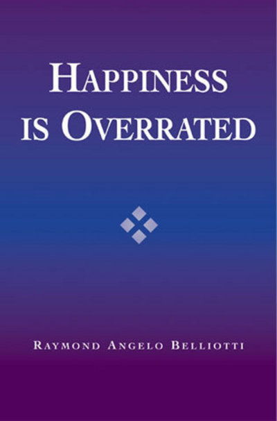 Cover for Raymond Angelo Belliotti · Happiness Is Overrated (Hardcover Book) (2003)