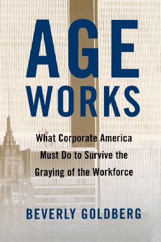 Cover for Beverly Goldberg · Age Works: What Corporate America Must Do to Survive the Graying of the Workforce (Paperback Book) (2002)