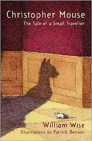 Christopher Mouse: The Tale of a Small Traveller - William Wise - Books - Bloomsbury Publishing PLC - 9780747570615 - October 4, 2004