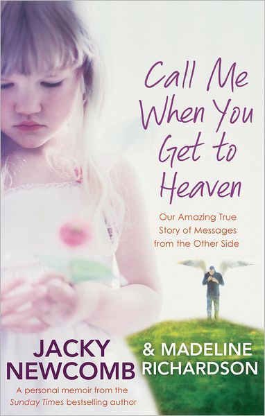 Cover for Jacky Newcomb · Call Me When You Get To Heaven: Our amazing true story of messages from the Other Side (Paperback Book) (2011)