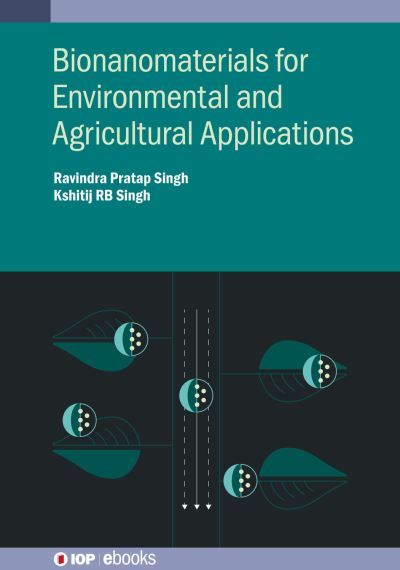 Bionanomaterials for Environmental and Agricultural Applications - IOP ebooks - Singh SINGH - Books - Institute of Physics Publishing - 9780750338615 - November 3, 2021