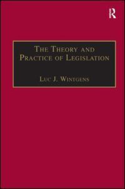 Cover for Luc J. Wintgens · The Theory and Practice of Legislation: Essays in Legisprudence - Applied Legal Philosophy (Hardcover Book) [New edition] (2005)