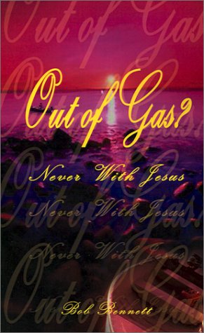 Out of Gas?: Never with Jesus - Bob Bennett - Books - 1st Book Library - 9780759645615 - August 1, 2001