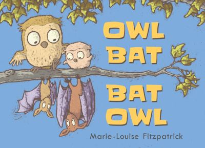 Cover for Marie-Louise Fitzpatrick · Owl bat, bat owl (Book) [First U.S. edition, Reinforced trade edition. edition] (2017)