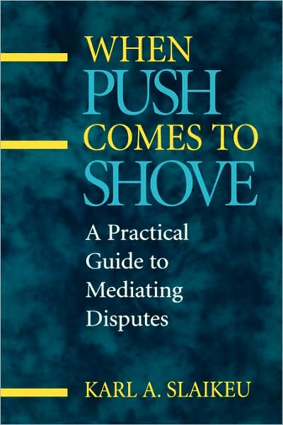 Cover for Karl A. Slaikeu · When Push Comes to Shove: A Practical Guide to Mediating Disputes (Gebundenes Buch) (1995)