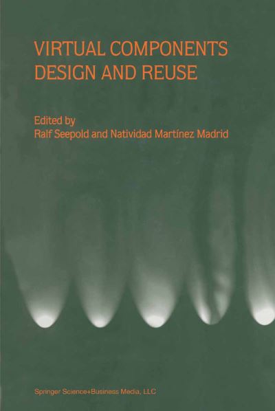Virtual Components Design and Reuse - Ralf Seepold - Books - Springer - 9780792372615 - November 30, 2000