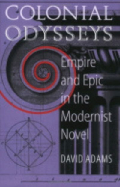 Cover for David Adams · Colonial Odysseys: Empire and Epic in the Modernist Novel (Inbunden Bok) (2003)