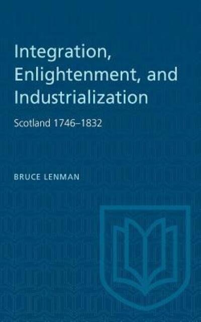 Cover for Bruce Lenman · Integration, Enlightenment, and Industrialization: Scotland 1746-1832 - Heritage (Paperback Bog) (1981)