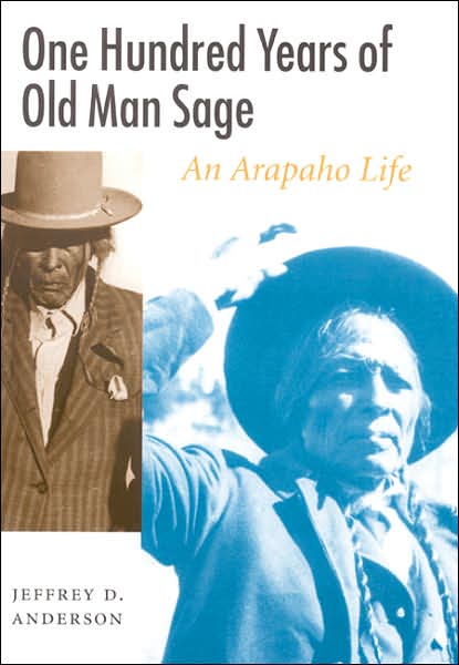 Cover for Jeffrey D. Anderson · One Hundred Years of Old Man Sage: An Arapaho Life - Studies in the Anthropology of North American Indians (Hardcover Book) (2003)