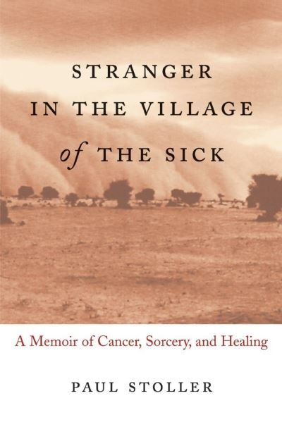 Cover for Paul Stoller · Stranger in the Village of the Sick: A Memoir of Cancer, Sorcery, and Healing (Pocketbok) (2005)
