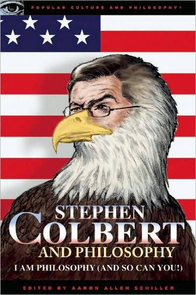 Cover for Aaron Allen Schiller · Stephen Colbert and Philosophy: I Am Philosophy (And So Can You!) - Popular Culture and Philosophy (Paperback Book) (2009)