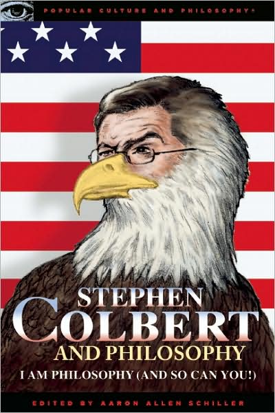 Cover for Aaron Allen Schiller · Stephen Colbert and Philosophy: I Am Philosophy (And So Can You!) - Popular Culture and Philosophy (Taschenbuch) (2009)