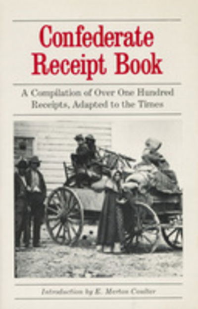 Confederate Receipt Book: a Compilation of over One Hundred Receipts Adapted to the Times - - Bøger - University of Georgia Press - 9780820305615 - 1. oktober 1981