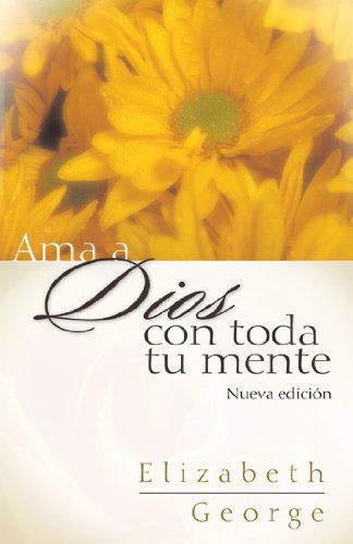 Cover for Elizabeth George · &quot;Ama a Dios Con Toda Tu Mente, Nueva Edicion&quot; (Taschenbuch) [Spanish edition] (2006)