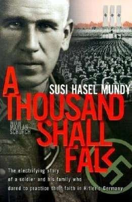 Cover for Maylan Schurch · A Thousand Shall Fall: the Electrifying Story of a Soldier and His Family Who Dared to Practice Their Faith in Hitler's Germany (Pocketbok) [5.2.2001 edition] (2001)