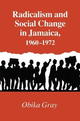 Cover for Obika Gray · Radicalism and Social Change in Jamaica, 1960-1972 (Paperback Book) (2007)