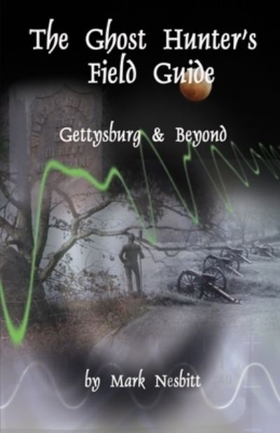 Cover for Mark Nesbitt · The Ghost Hunter's Field Guide: Gettysburg &amp; Beyond (Paperback Book) (2005)