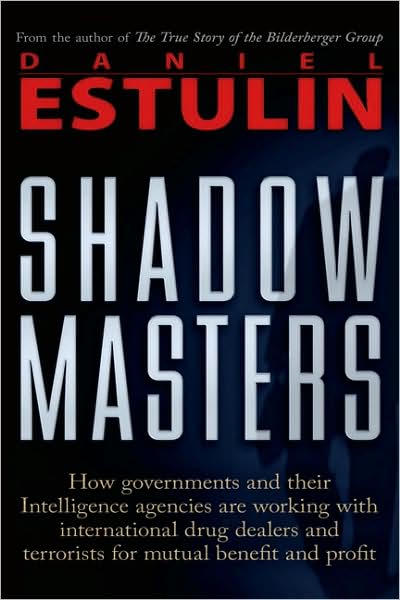 Shadow Masters: an International Network of Governments and Secret-service Agencies Working Together with Drugs Dealers and Terrorists for Mutual Benefit and Profit - Daniel Estulin - Książki - Trine Day - 9780979988615 - 1 lutego 2010