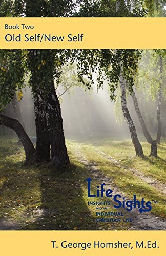 Lifesights: Book Two- Old Self / New Self - T. George Homsher - Livres - Unto Jesus Not Men - 9780982973615 - 29 juin 2011