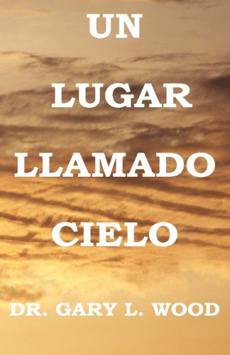 Cover for Gary L. Wood · Un Lugar Llamado  Cielo (Paperback Book) [Spanish edition] (2011)